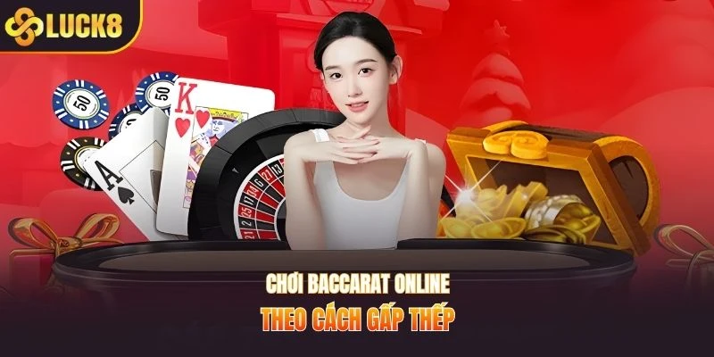 Chơi baccarat online theo cách gấp thếp