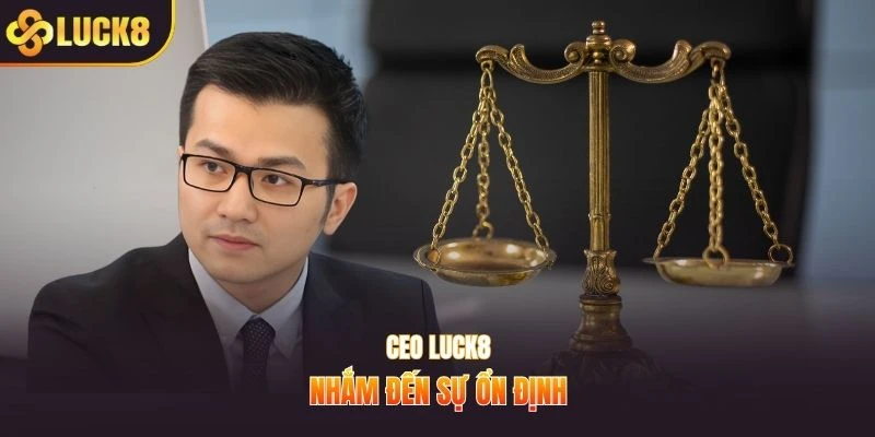 CEO LUCK8 nhắm đến sự ổn định