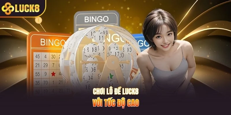Chơi lô đề LUCK8 với tốc độ cao